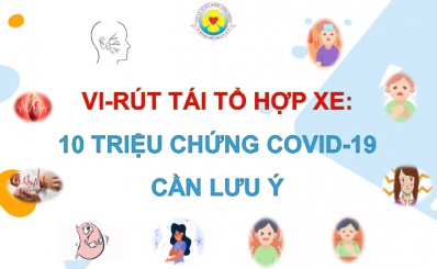 Vi-rút tái tổ hợp XE: 10 triệu chứng Covid-19 cần lưu ý